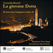 La giovane Dotta. 18 interviste bolognesi under 25. Ediz. illustrata
