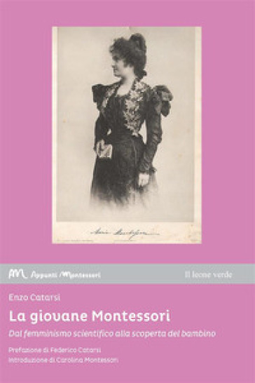 La giovane Montessori. Dal femminismo scientifico alla scoperta del bambino - Enzo Catarsi