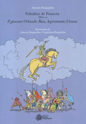 Il giovane Orlando: Risa, Aspromonte, Vienna. Paladini di Francia. 2. - Antonio Pasqualino