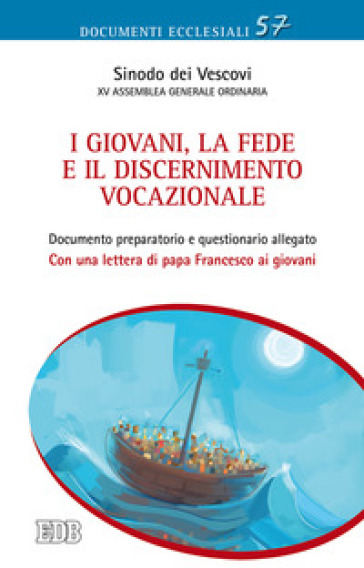 I giovani, la fede e il discernimento vocazionale. Documento preparatorio e questionario allegato. Con una lettera di papa Francesco ai giovani