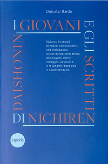 I giovani e gli scritti di Nichiren Daishonin. Incoraggiamenti ai giovani basati sugli scritti di Nichiren Daishonin - Daisaku Ikeda