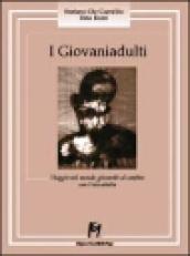 I giovaniadulti. Viaggio nel mondo giovanile al confine con l età adulta