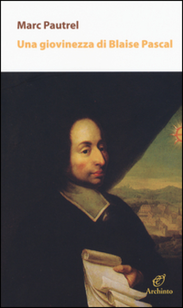 Una giovinezza di Blaise Pascal
