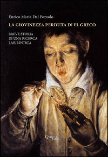 La giovinezza perduta di El Greco. Breve storia di una ricerca labirintica. Ediz. illustrata - Enrico M. Dal Pozzolo