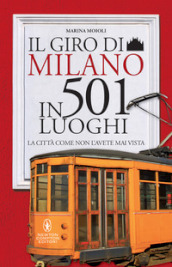 Il giro di Milano in 501 luoghi. La città come non l