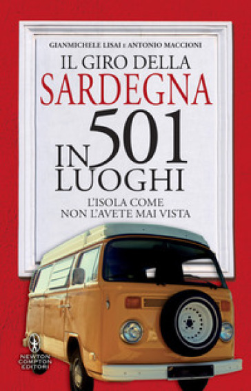 Il giro della Sardegna in 501 luoghi. L'isola come non l'avete mai vista - Gianmichele Lisai - Antonio Maccioni