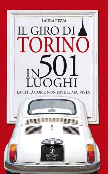 Il giro di Torino in 501 luoghi - Laura Fezia