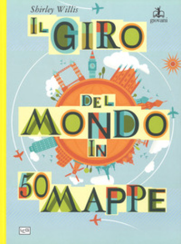 Il giro del mondo in 50 mappe. Ediz. a colori - Shirley Willis