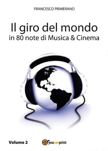 Il giro del mondo in 80 note di Musica e Cinema. Volume2 - Francesco Primerano