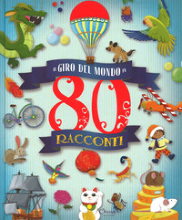 Il giro del mondo in 80 racconti  . Ediz. a colori - José Moran