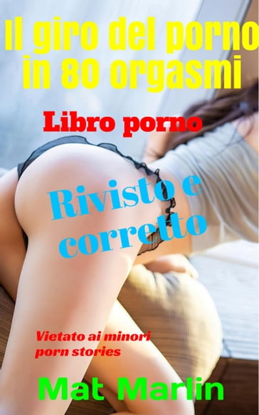 Il giro del porno in ottanta orgasmi - Mat Marlin