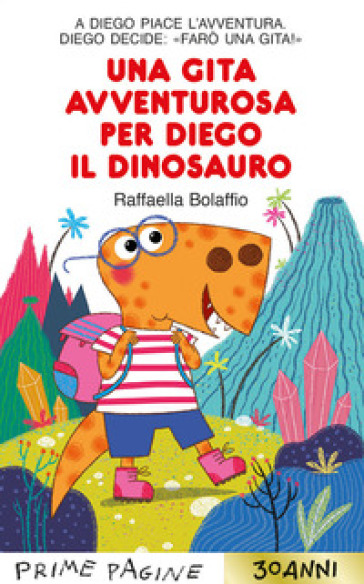 Una gita avventurosa per Diego il dinosauro. Stampatello maiuscolo. Ediz. a colori - Raffaella Bolaffio