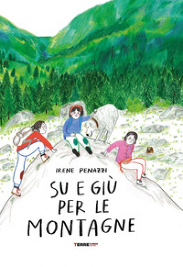 Su e giù per le montagne. Ediz. a colori - Irene Penazzi