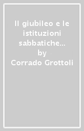 Il giubileo e le istituzioni sabbatiche nella Bibbia