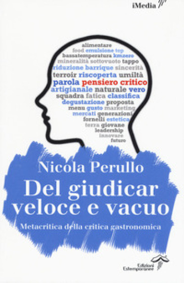 Del giudicar veloce e vacuo. Metacritica della critica gastronomica - Nicola Perullo