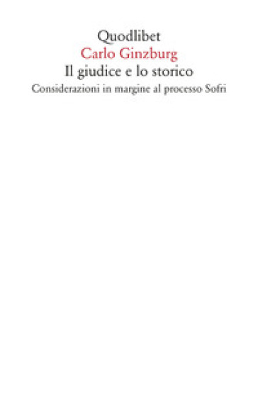 Il giudice e lo storico. Considerazioni in margine al processo Sofri - Carlo Ginzburg