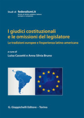 I giudici costituzionali e le omissioni del legislatore. Le tradizioni europee e l esperienza latino-americana