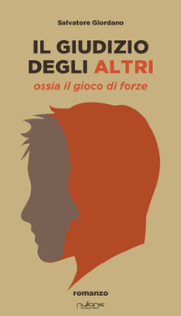 Il giudizio degli altri. Ossia il gioco di forze - Salvatore Giordano