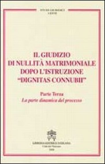 Il giudizio di nullità matrimoniale dopo l'istruzione «dignitas connubi». 3.La parte dinamica del processo