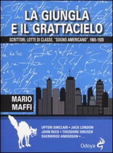 La giungla e il grattacielo. Scrittori, lotte di classe, «sogno americano» 1865-1920 - Mario Maffi