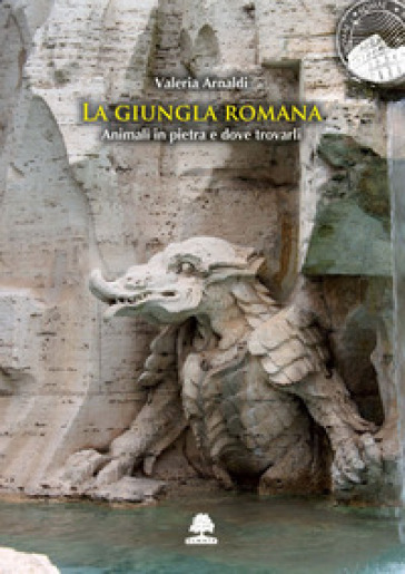 La «giungla» romana. Animali in pietra e dove trovarli - Valeria Arnaldi