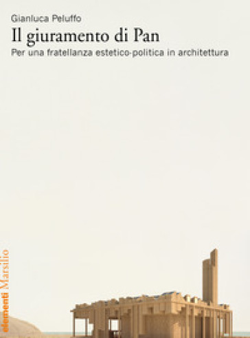 Il giuramento di Pan. Per una fratellanza estetico-politica in architettura - Gianluca Peluffo