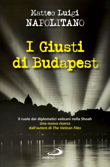 I giusti di Budapest. Il ruolo dei diplomatici vaticani nella Shoah - Matteo Luigi Napolitano