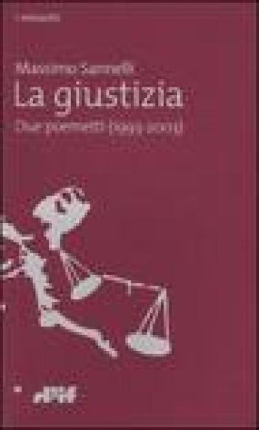 La giustizia. Due poemetti (1993-2003) - Massimo Sannelli