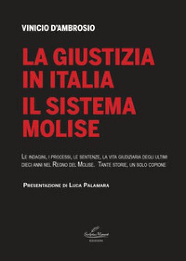 La giustizia in Italia. Il sistema Molise. Le indagini, i processi, le sentenze, la vita g...