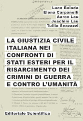 La giustizia civile italiana nei confronti di stati esteri per il risarcimento dei crimini di guerra e contro l