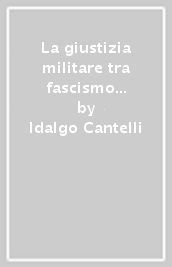 La giustizia militare tra fascismo e Repubblica. Il Tribunale militare di Bologna (1943-1948)