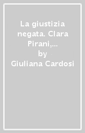 La giustizia negata. Clara Pirani, nostra madre, vittima delle leggi razziali