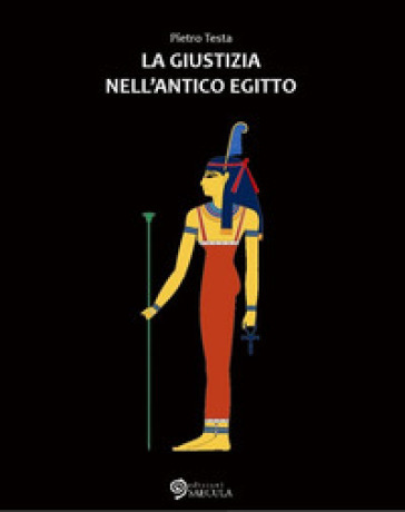 La giustizia nell'Antico Egitto - Pietro Testa