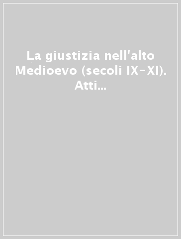 La giustizia nell'alto Medioevo (secoli IX-XI). Atti della 24ª Settimana di studio (Spoleto, 11-17 aprile 1996)