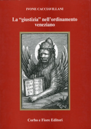 La «giustizia» nell'ordinamento veneziano - Ivone Cacciavillani