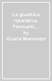 La giustizia riparativa. Formanti, parole e metodi