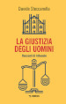 La giustizia degli uomini. Racconti di tribunale