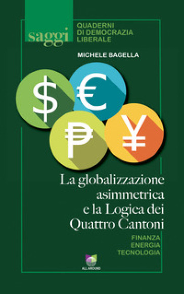 La globalizzazione asimmetrica e la logica dei quattro cantoni - Michele Bagella