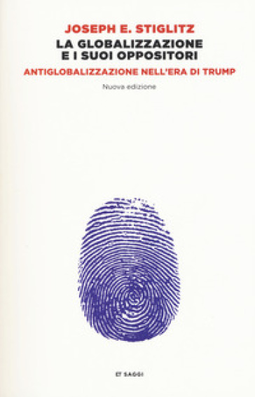 La globalizzazione e i suoi oppositori. Antiglobalizzazione nell'era di Trump. Nuova ediz. - Joseph E. Stiglitz