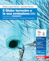 Il globo terrestre e la sua evoluzione edizione blu. Fondamenti. Tettonica delle placche. Interazioni fra geosfere. Per le Scuole superiori. Con Contenuto digitale (fornito elettronicamente)