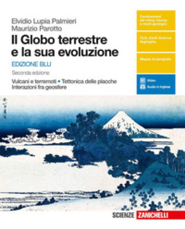 Il globo terrestre e la sua evoluzione. Vulcani e terremoti, tettonica delle placche, interazioni fra geosfere. Ediz. blu. Per le Scuole superiori. Con e-book - Elvidio Lupia Palmieri - Maurizio Parotto