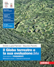 Il globo terrestre e la sua evoluzione edizione blu. Fondamenti. Minerali e rocce. Vulcani e terremoti. Per le Scuole superiori. Con Contenuto digitale (fornito elettronicamente)