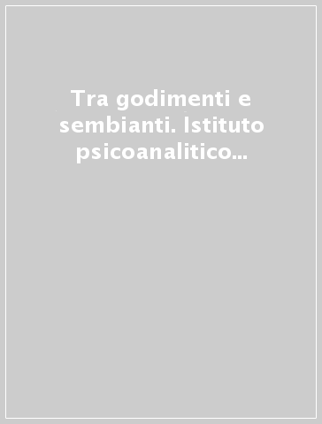 Tra godimenti e sembianti. Istituto psicoanalitico di orientamento lacaniano