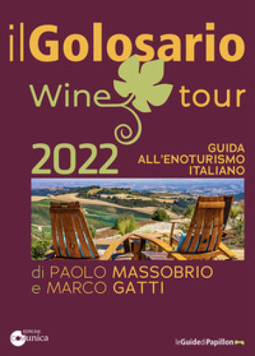 Il golosario wine tour 2022. Guida all'enoturismo italiano - Paolo Massobrio - Marco Gatti