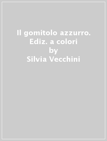 Il gomitolo azzurro. Ediz. a colori - Silvia Vecchini