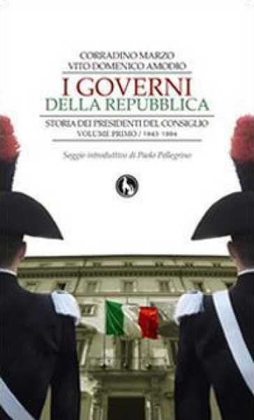 I governi della Repubblica. Storia dei Presidenti del Consiglio. 1. - Corradino Marzo - Vito D. Amodio