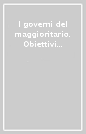 I governi del maggioritario. Obiettivi e risultati