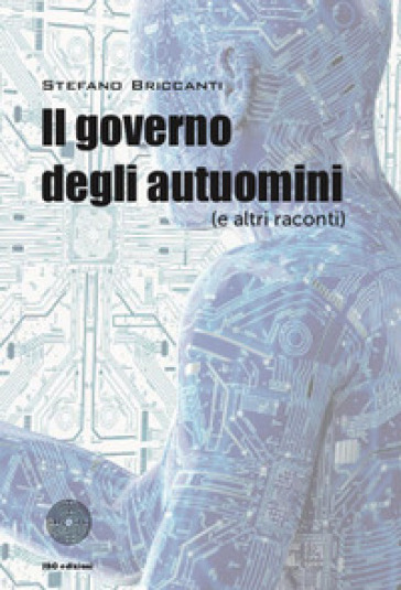 Il governo degli autuomini (e altri racconti) - Stefano Briccanti
