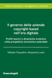 Il governo delle aziende copyright-based nell era digitale. Profili teorici e dinamiche evolutive nella prospettiva economico-aziendale