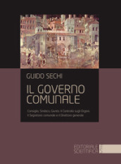 Il governo comunale. Consiglio, sindaco, giunta. Il controllo sugli organi. Il segretario comunale e il direttore generale